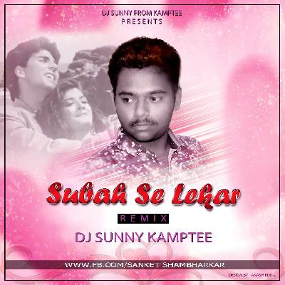 Subah Se Lekar (Mohra) - Remix By DJ Sunny Kamptee